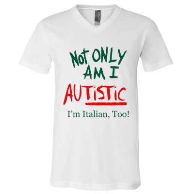 Not Only Am I Autistic IM Italian Too Funny Christmas Idea V-Neck T-Shirt