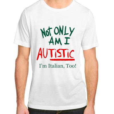 Not Only Am I Autistic IM Italian Too Funny Christmas Idea Adult ChromaSoft Performance T-Shirt