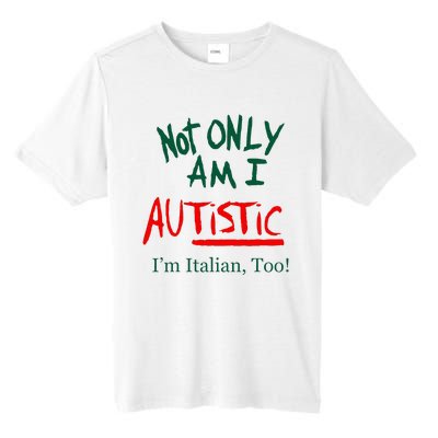 Not Only Am I Autistic IM Italian Too Funny Christmas Idea Tall Fusion ChromaSoft Performance T-Shirt