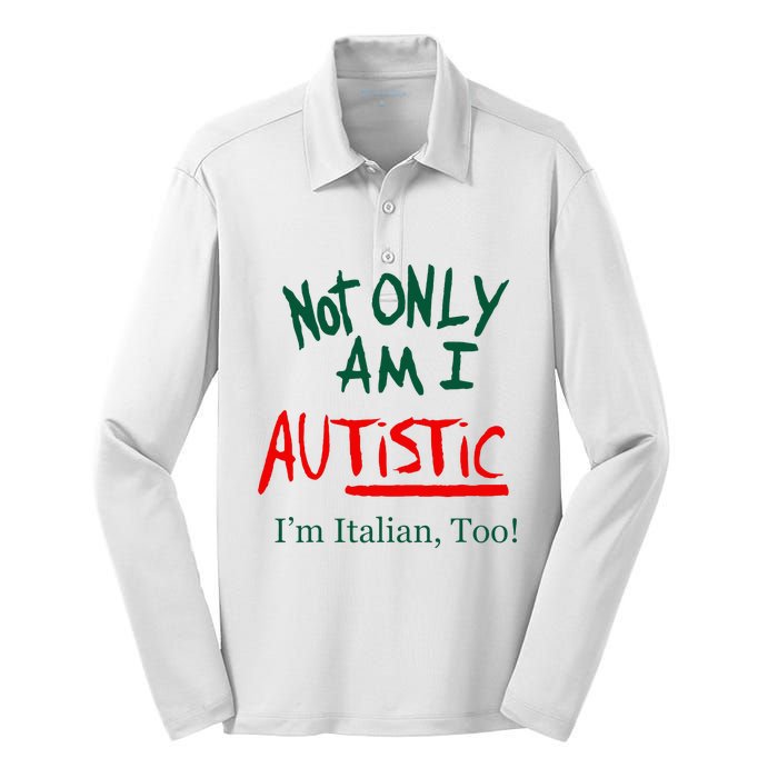 Not Only Am I Autistic IM Italian Too Funny Christmas Idea Silk Touch Performance Long Sleeve Polo