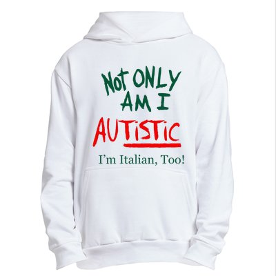 Not Only Am I Autistic IM Italian Too Funny Christmas Idea Urban Pullover Hoodie