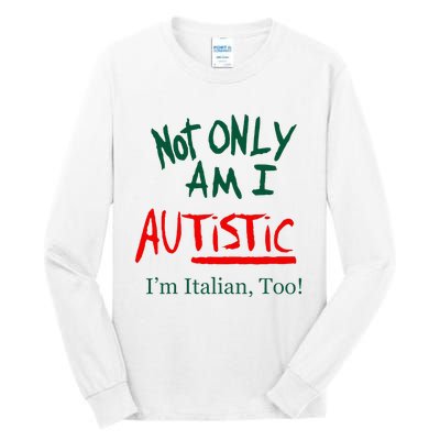 Not Only Am I Autistic IM Italian Too Funny Christmas Idea Tall Long Sleeve T-Shirt