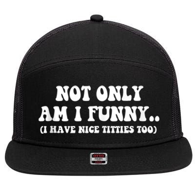 Not Only Am I Funny I Have Nice Titties Too Funny 7 Panel Mesh Trucker Snapback Hat