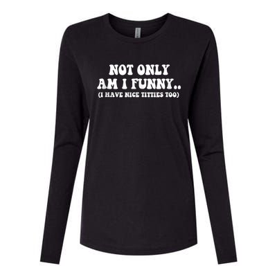 Not Only Am I Funny I Have Nice Titties Too Funny Womens Cotton Relaxed Long Sleeve T-Shirt