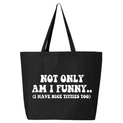 Not Only Am I Funny I Have Nice Titties Too Funny 25L Jumbo Tote