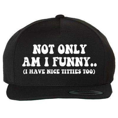 Not Only Am I Funny I Have Nice Titties Too Funny Wool Snapback Cap