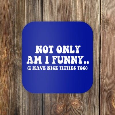 Not Only Am I Funny I Have Nice Titties Too Funny Coaster