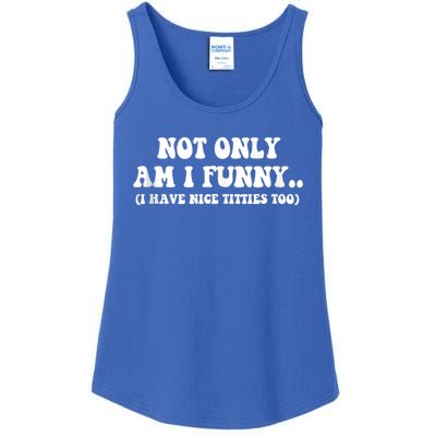 Not Only Am I Funny I Have Nice Titties Too Funny Ladies Essential Tank