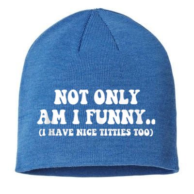 Not Only Am I Funny I Have Nice Titties Too Funny Sustainable Beanie