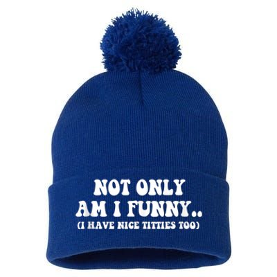 Not Only Am I Funny I Have Nice Titties Too Funny Pom Pom 12in Knit Beanie