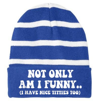 Not Only Am I Funny I Have Nice Titties Too Funny Striped Beanie with Solid Band