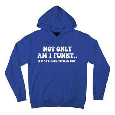 Not Only Am I Funny I Have Nice Titties Too Funny Tall Hoodie