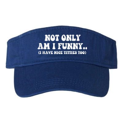 Not Only Am I Funny I Have Nice Titties Too Funny Valucap Bio-Washed Visor