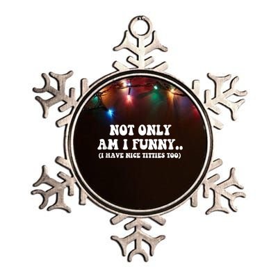 Not Only Am I Funny I Have Nice Titties Too Funny Metallic Star Ornament