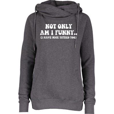 Not Only Am I Funny I Have Nice Titties Too Funny Womens Funnel Neck Pullover Hood