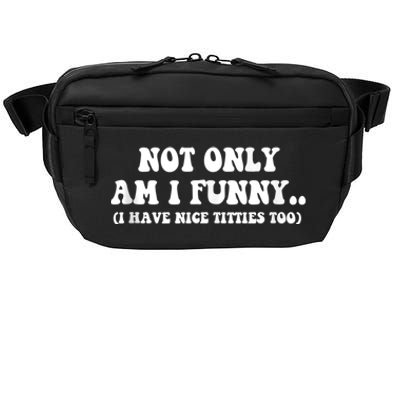 Not Only Am I Funny I Have Nice Titties Too Funny Crossbody Pack