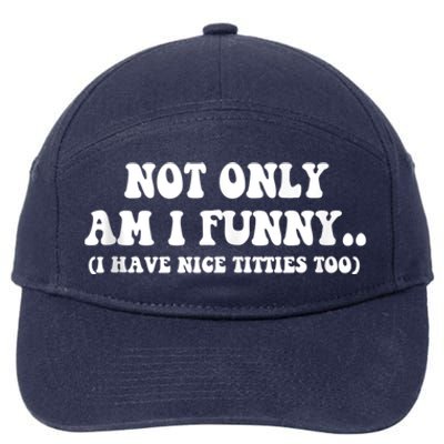 Not Only Am I Funny I Have Nice Titties Too Funny 7-Panel Snapback Hat