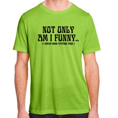 Not Only Am I Funny I Have Nice Titties Too Adult ChromaSoft Performance T-Shirt