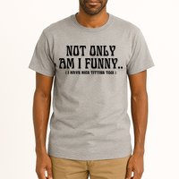 Not Only Am I Funny I Have Nice Titties Too Tall T-Shirt