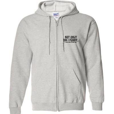 Not Only Am I Funny I Have Nice Titties Too Full Zip Hoodie