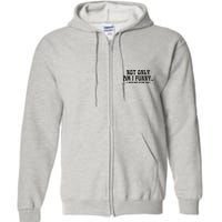 Not Only Am I Funny I Have Nice Titties Too Full Zip Hoodie