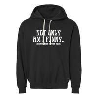 Not Only Am I Funny I Have Nice Titties Too Garment-Dyed Fleece Hoodie