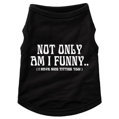 Not Only Am I Funny I Have Nice Titties Too Doggie Tank
