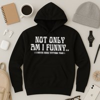 Not Only Am I Funny I Have Nice Titties Too Hoodie
