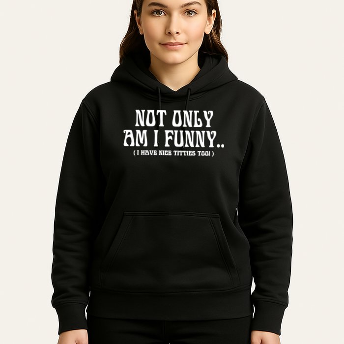 Not Only Am I Funny I Have Nice Titties Too Hoodie