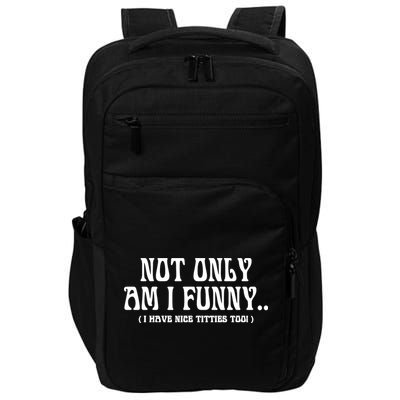 Not Only Am I Funny I Have Nice Titties Too Impact Tech Backpack