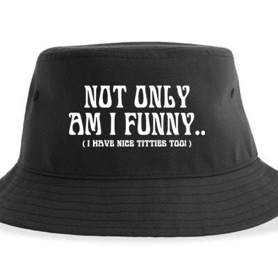 Not Only Am I Funny I Have Nice Titties Too Sustainable Bucket Hat