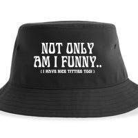 Not Only Am I Funny I Have Nice Titties Too Sustainable Bucket Hat