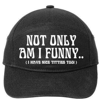 Not Only Am I Funny I Have Nice Titties Too 7-Panel Snapback Hat