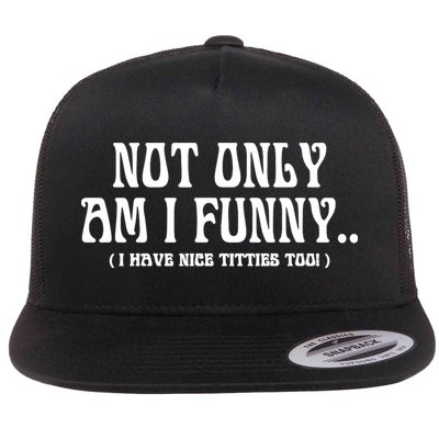 Not Only Am I Funny I Have Nice Titties Too Flatbill Hat