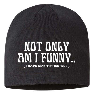 Not Only Am I Funny I Have Nice Titties Too Sustainable Beanie