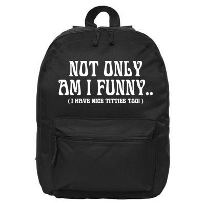 Not Only Am I Funny I Have Nice Titties Too 16 in Basic Backpack