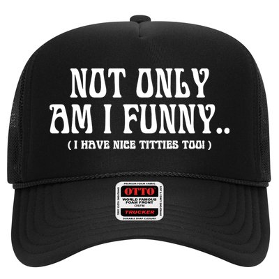 Not Only Am I Funny I Have Nice Titties Too Trucker Hat