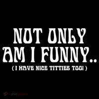 Not Only Am I Funny I Have Nice Titties Too Toddler Hoodie