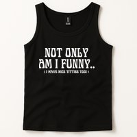 Not Only Am I Funny I Have Nice Titties Too Tank Top