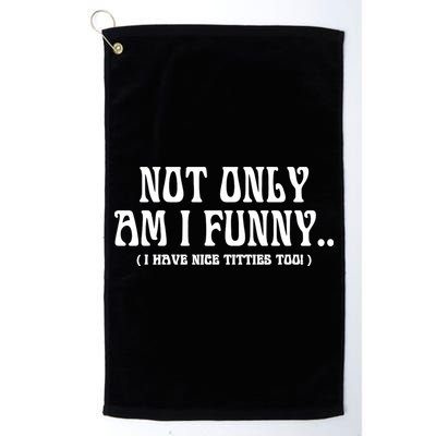 Not Only Am I Funny I Have Nice Titties Too Golf Towel