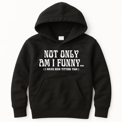 Not Only Am I Funny I Have Nice Titties Too Kids Hoodie