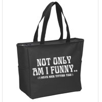 Not Only Am I Funny I Have Nice Titties Too Zip Tote Bag