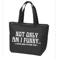 Not Only Am I Funny I Have Nice Titties Too Zip Tote Bag