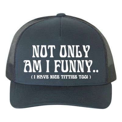 Not Only Am I Funny I Have Nice Titties Too Yupoong Adult 5-Panel Trucker Hat