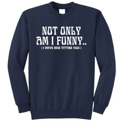 Not Only Am I Funny I Have Nice Titties Too Sweatshirt