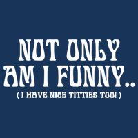 Not Only Am I Funny I Have Nice Titties Too Infant Baby Jersey Bodysuit