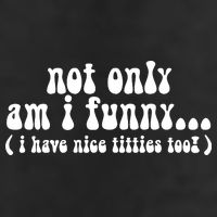 Not Only Am I Funny I Have Nice Titties Too! funny Adult humor Cool Comfort Performance Bucket Hat