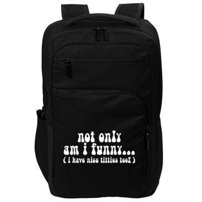 Not Only Am I Funny I Have Nice Titties Too! funny Adult humor Impact Tech Backpack