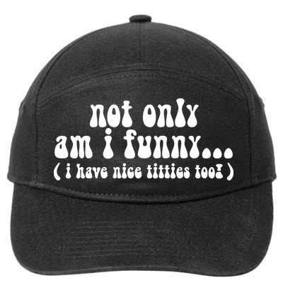 Not Only Am I Funny I Have Nice Titties Too! funny Adult humor 7-Panel Snapback Hat