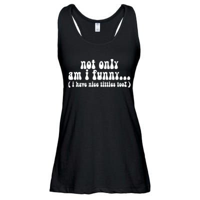 Not Only Am I Funny I Have Nice Titties Too! funny Adult humor Ladies Essential Flowy Tank